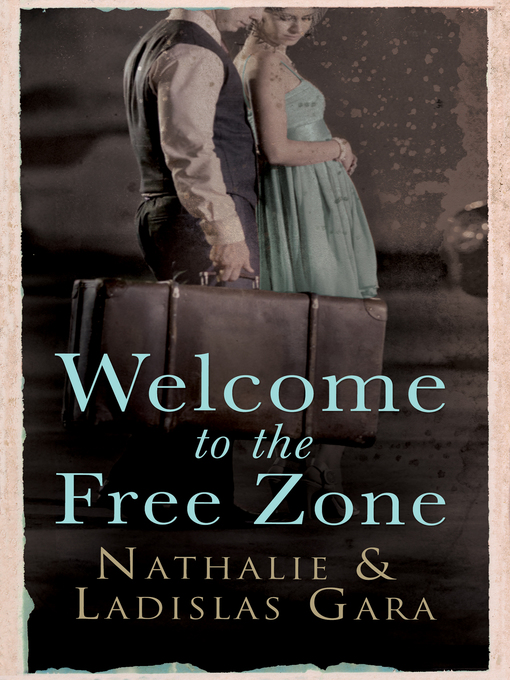 Title details for Welcome to the Free Zone by Nathalie Gara - Available